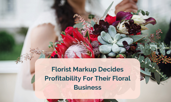 Florist Markup Decides Profitability For Their Floral Business