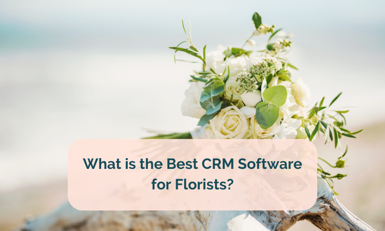 Best CRM Software for Florists