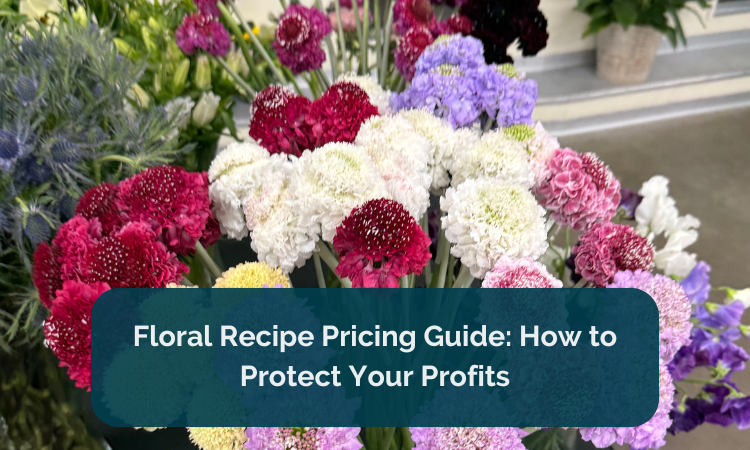 Floral Recipe Pricing Guide: How to Protect Your Profits