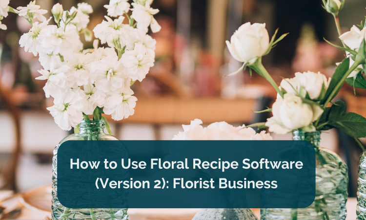 How to Use Floral Recipe Software (Version 2): Florist Business