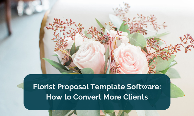 Florist Proposal Template Software: How to Convert More Clients